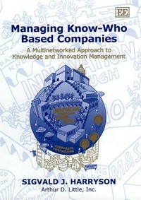 Managing know-who based companies : a multinetworked approach to knowledge and innovation management /