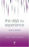 The déja vu experience : [essays in cognitive psycology] /