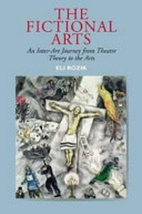 The fictional arts : an inter-art journey from theatre theory to the arts /