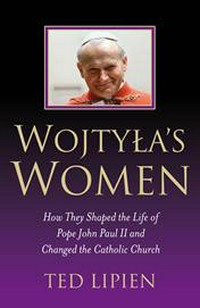 Wojtyła's women : how they shaped the life of Pope John Paul II and changed the Catholic Church /