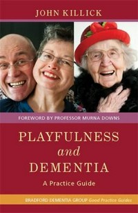 Playfulness and dementia : a practice guide /