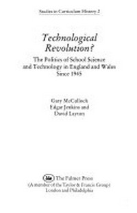 Technological revolution? : the politics of school science and technology in England and Wales since 1945 /