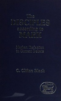 The disciples according to Mark : Markan redaction in current debate /