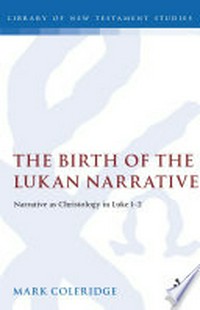 The birth of the Lukan narrative : narrative as Christology in Luke 1-2 /