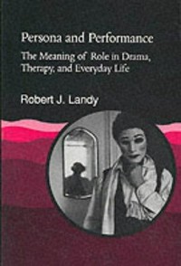 Persona and performance : the meaning of role in drama, therapy, and everyday life /