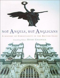 Not angels, but Anglicans : a history of Christianity in the British Isles /