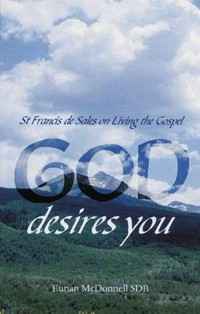 God desires you : st. Francis de Sales on living the Gospel /