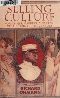 Selling culture : magazines, markets, and class at the turn of the century /