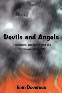Devils and angels : television, ideology and the coverage of poverty /