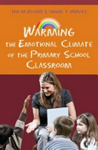 Warming the emotional climate of the primary school classroom /