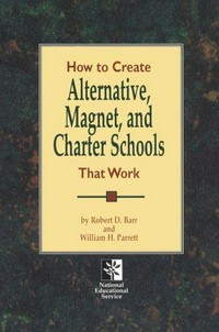 How to create alternative, magnet, and charter schools that work /