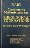 Mary coredemptrix, mediatrix, advocate : theological foundations /