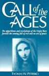 Call of the ages : [the apparitions and revelations of the Virgin Mary foretell the coming fall of evil and an era of peace] /