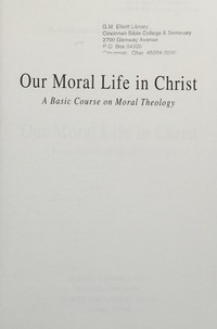 Our moral life in Christ : a basic course on moral theology /