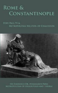 Rome & Constantinople : Pope Paul VI & Metropolitan Meliton of Chalcedon /