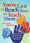 You've got to reach them to teach them : hard facts about the soft skills of student engagement /