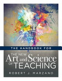 The handbook for the new art and science of teaching /