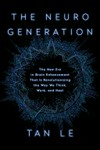 The neurogeneration : the new era in brain enhancement that is revolutionizing the way we think, work, and heal /