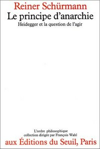 Le principe d'anarchie : Heidegger et la question de l'agir /