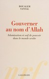 Gouverner au nom d'Allah : islamisation et soif de pouvoir dans le monde arabe /