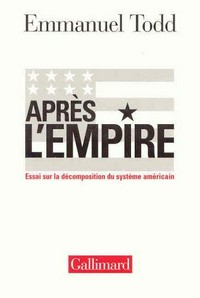Après l'empire : essai sur la décomposition du système américain /