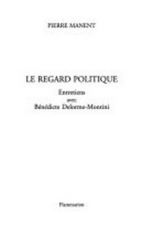 Le regard politique : entretiens avec Bénédicte Delorme-Montini /