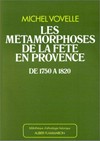 Les métamorphoses de la fête en Provence de 1750 à 1820 /