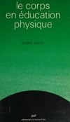 Le corps en éducation physique : histoire et principes de l'entraînement /