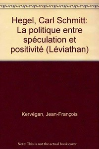 Hegel, Carl Schmitt : le politique entre spéculation et positivité /