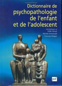 Dictionnaire de psychopathologie de l'enfant et de l'adolescent /