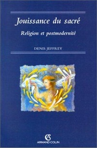 Jouissance du sacré : religion et postmodernité /