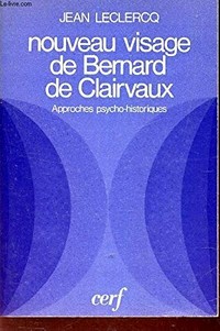 Nouveau visage de Bernard de Clairvaux : approches psycho-historiques /