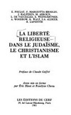 La liberté religieuse dans le judaïsme, le christianisme et l'islam /