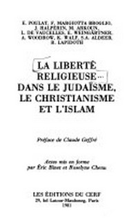 La liberté religieuse dans le judaïsme, le christianisme et l'islam /