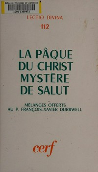 La Pâque du Christ, mystère de salut : mélanges offerts au P. F.-X. Durrwell pour son 70e anniversaire /