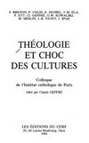 Théologie et choc des cultures : colloque de l'Institut catholique de Paris /