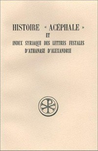 Histoire "Acéphale" et Index syriaque des lettres festales d'Athanase d'Alexandrie /