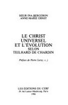 Le Christ universel et l'évolution selon Teilhard de Chardin /