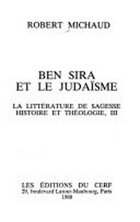 Ben Sira et le Judaïsme : la littérature de sagesse : histoire et théologie /