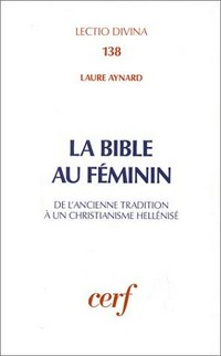 La Bible au féminin : de l'ancienne tradition à un christianisme hellénisé /