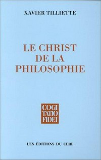 Le Christ de la philosophie : prolégomènes à une christologie philosophique /