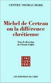 Michel de Certeau ou la différence chrétienne : actes du colloque: "Michel de Certeau et le christianisme" /