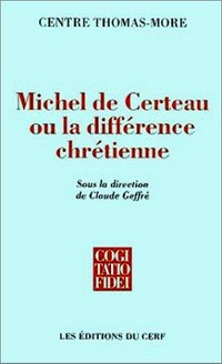 Michel de Certeau ou la différence chrétienne : actes du colloque: "Michel de Certeau et le christianisme" /