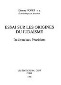 Essai sur les origines du judäisme : de Josué aux Pharisiens /