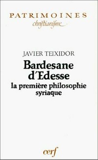Bardesane d'Édesse : la prémière philosophie syriaque /