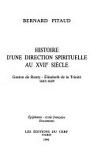 Histoire d'une direction spirituelle aux XVIIe siècle : Gaston de Renty - Élisabeth de la Trinité, 1643-1649 /