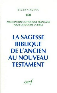 La sagesse biblique de l'Ancien au Nouveau Testament : actes du XVe Congrès de l'ACFEB (Paris, 1993) /