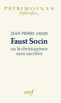 Faust Socin ou Le christianisme sans sacrifice /