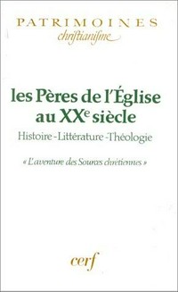 Les Pères de l'Église au XXe siècle : histoire, littérature, théologie : "l'aventure des Sources chrétiennes".