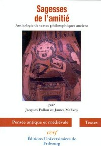 Sagesses de l'amitié : anthologie de textes philosophiques anciens sur l'amitié /